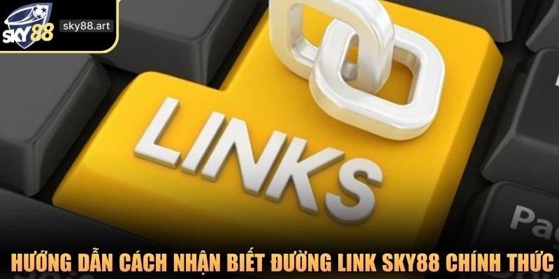 Hướng dẫn cách nhận biết đường link SKY88 chính thức nhanh chóng