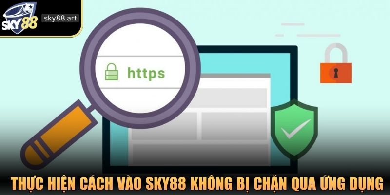 Thực hiện cách vào SKY88 không bị chặn thông qua ứng dụng di động