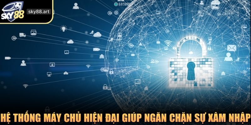 Hệ thống máy chủ hiện đại giúp ngăn chặn sự xâm nhập trái phép