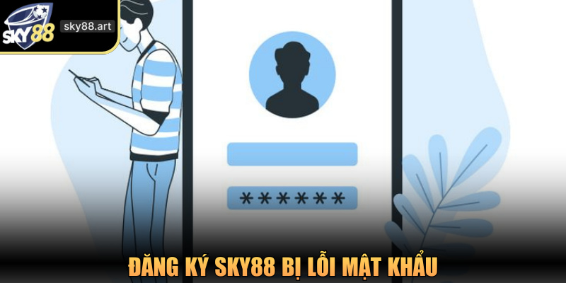 Đăng ký SKY88 bị lỗi do mật khẩu không đáp ứng