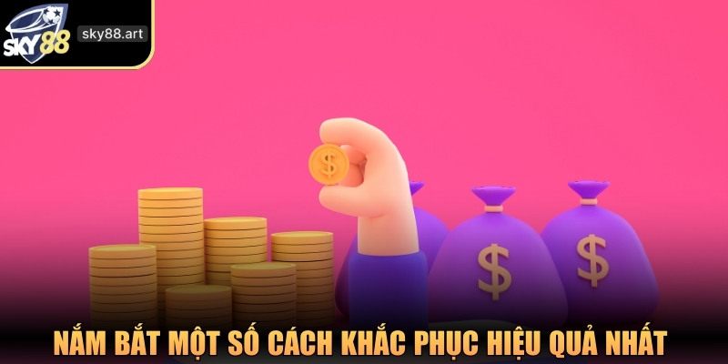 Nắm bắt một số cách khắc phục hiệu quả nhất 