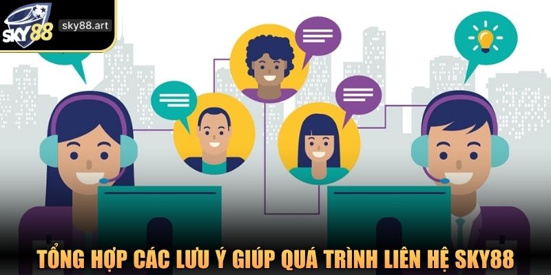 Tổng hợp các lưu ý giúp quá trình liên hệ SKY88 nhanh chóng