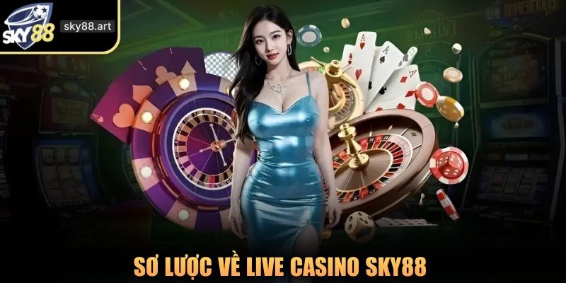 Sơ lược về live casino SKY88 