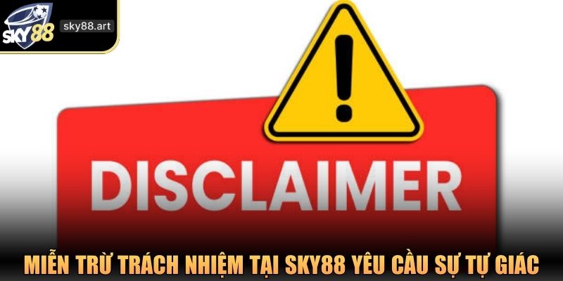 Miễn trừ trách nhiệm tại SKY88 yêu cầu sự tự giác từ người chơi