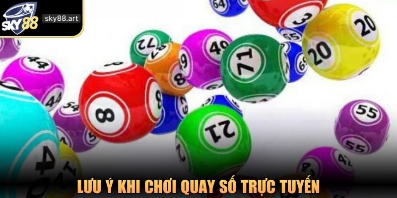 Lưu ý khi chơi quay số trực tuyến