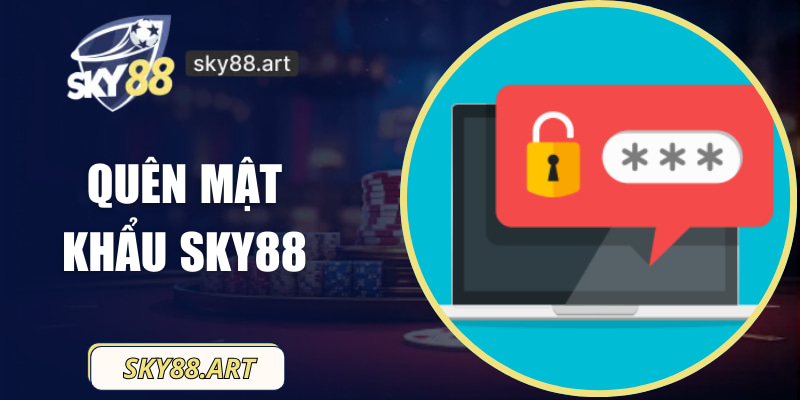 Quên mật khẩu SKY88 - Hướng Dẫn Khắc Phục Chuẩn Xác