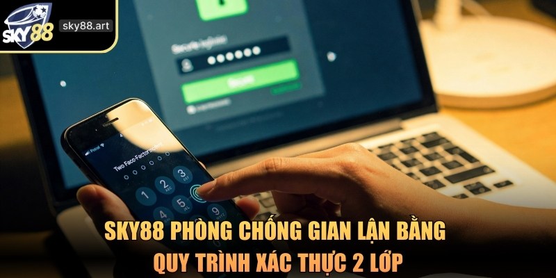 SKY88 phòng chống gian lận bằng quy trình xác thực 2 lớp