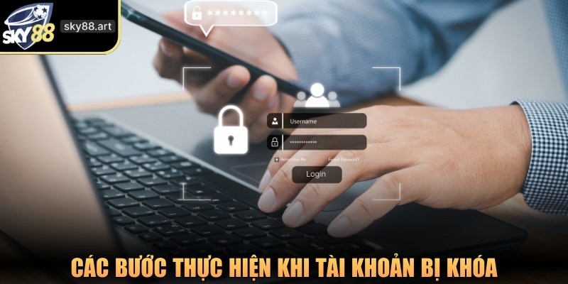 Các bước thực hiện khi tài khoản bị khóa