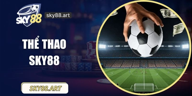 Thể Thao SKY88 – Hấp Dẫn Cá Cược Với Tỷ Lệ Thắng Cao