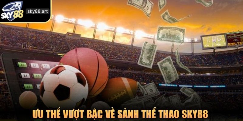 Ưu thế vượt bậc về sảnh thể thao SKY88 